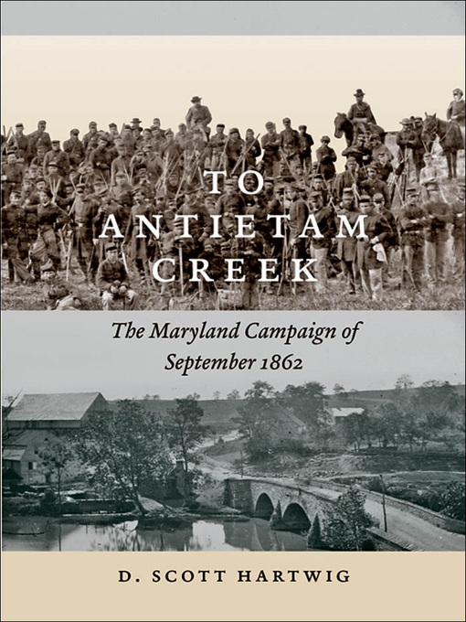 Title details for To Antietam Creek by D. Scott Hartwig - Available